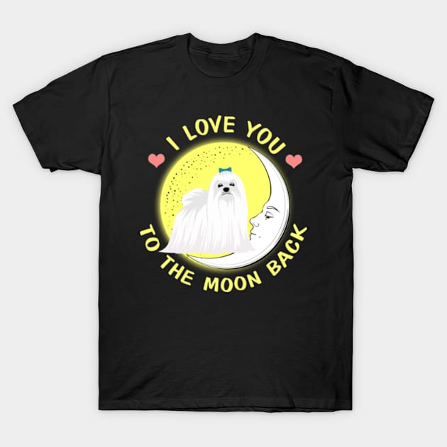 I Love You To The Moon And Back Maltese T-Shirt by AstridLdenOs